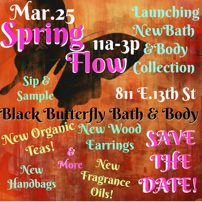 You're Invited to SPRING FLOW & SHOW Mar.25th @Black Butterfly Bath & Body