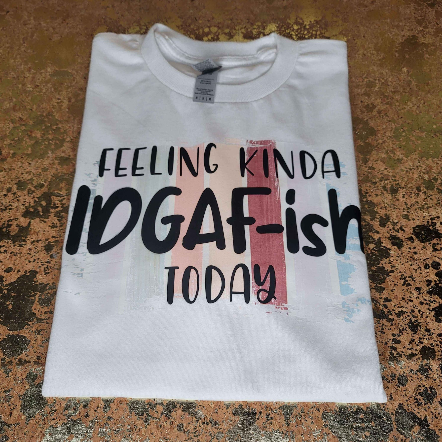 Feeling Kinda Idgaf Tee