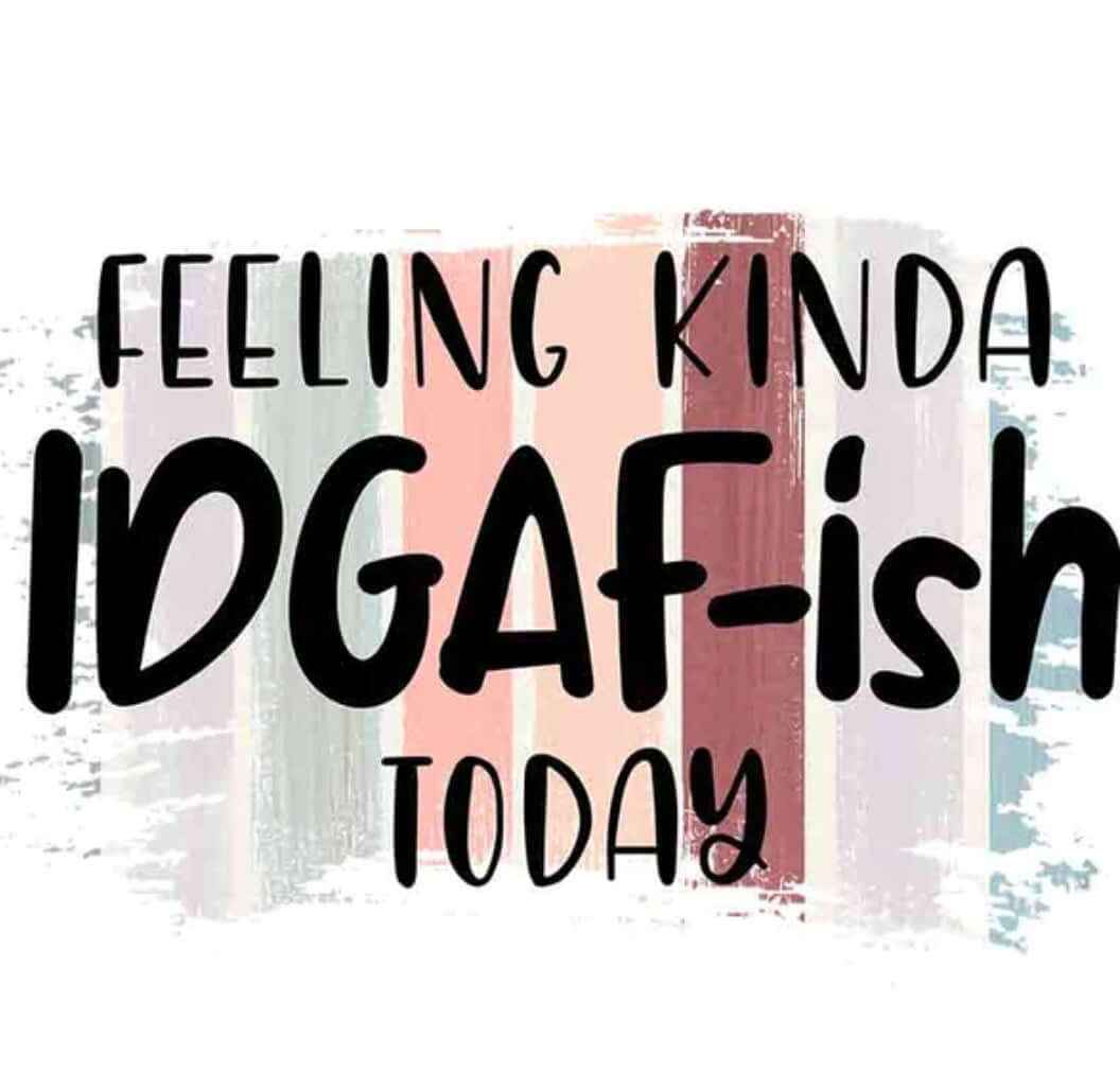 Feeling Kinda Idgaf Tee